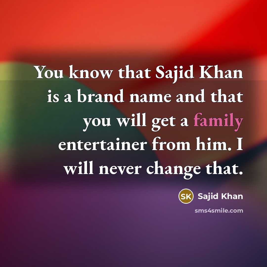 “You know that Sajid Khan is a brand name and…” quote by Sajid Khan