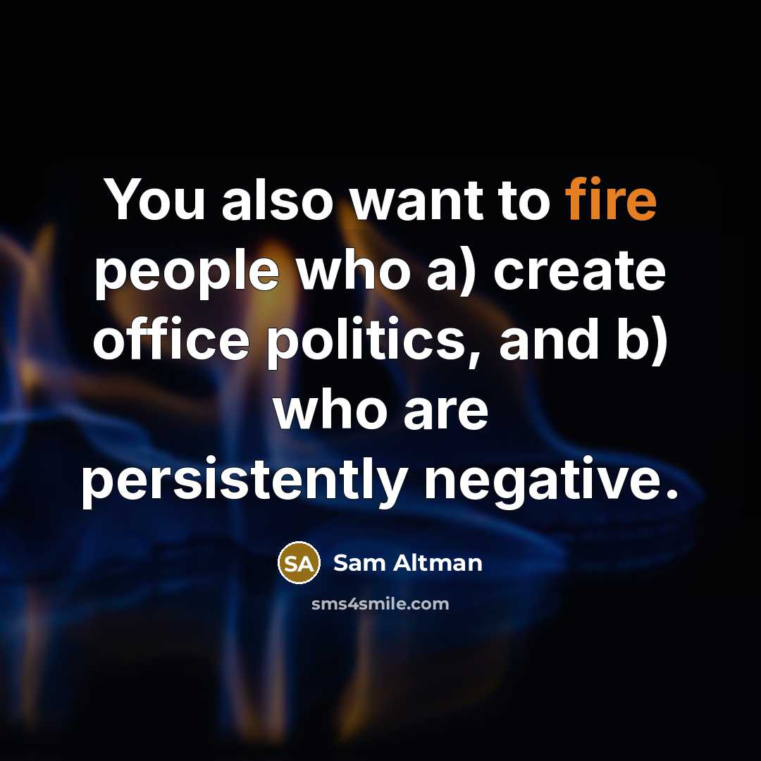 “You also want to fire people who a) create office…” quote by Sam Altman