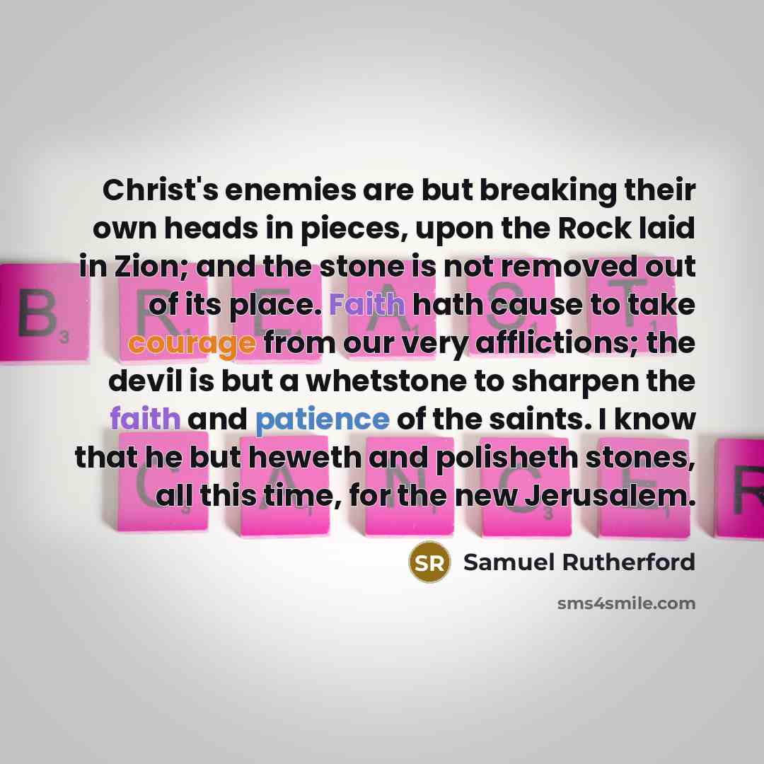 “Christ's enemies are but breaking their own heads in pieces,…” quote by Samuel Rutherford