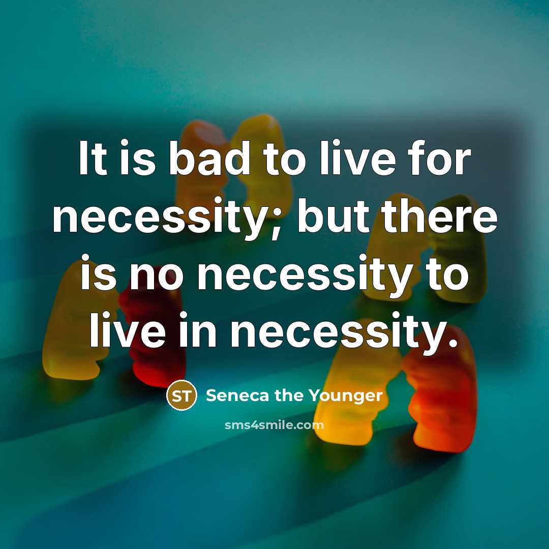 “It is bad to live for necessity; but there is…” quote by Seneca the Younger