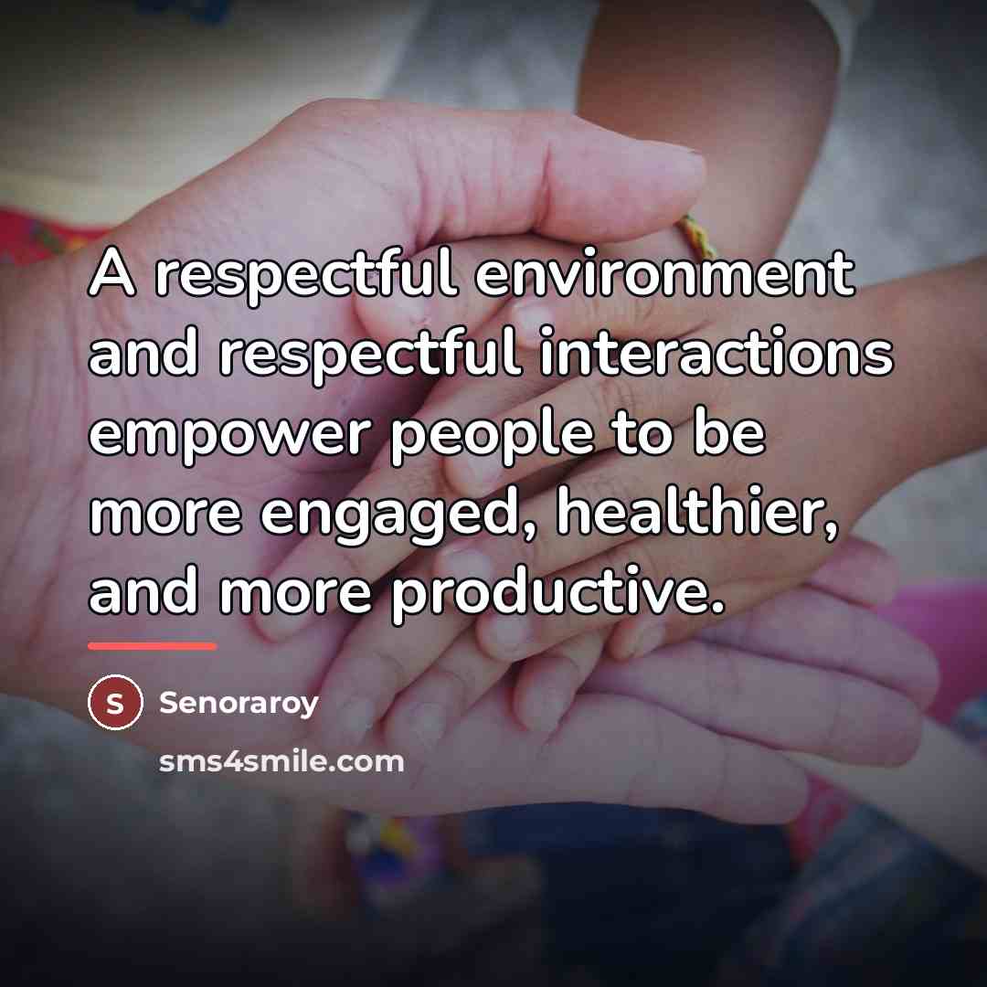 “A respectful environment and respectful interactions empower people to be…” quote by Senoraroy