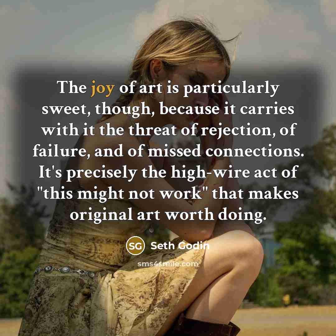 “The joy of art is particularly sweet, though, because it…” quote by Seth Godin