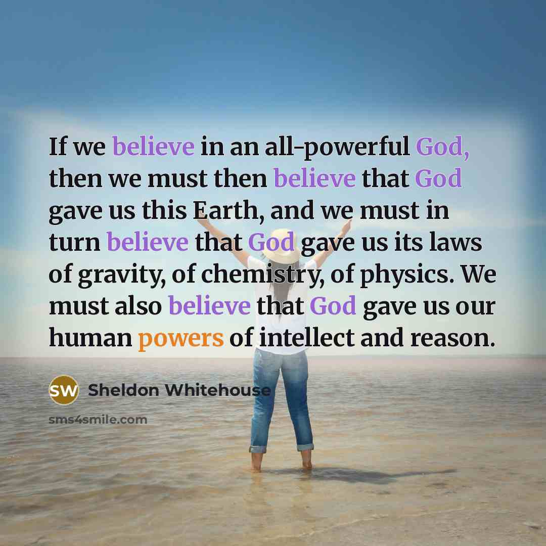 “If we believe in an all-powerful God, then we must…” quote by Sheldon Whitehouse