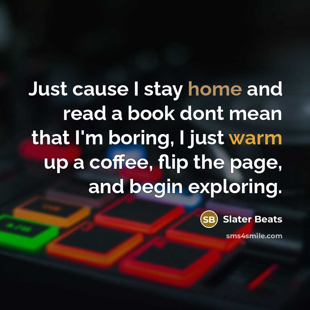 “Just cause I stay home and read a book dont…” quote by Slater Beats