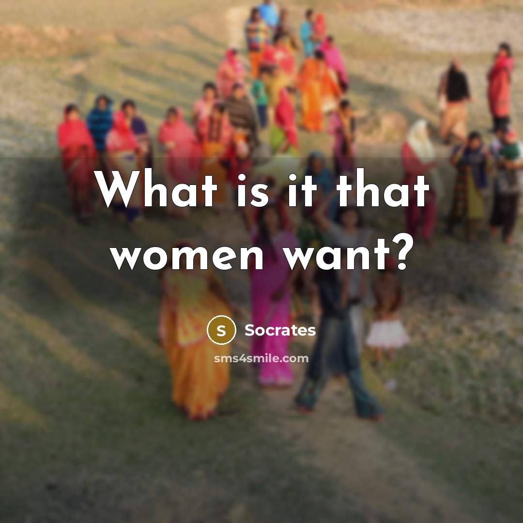 “What is it that women want?…” quote by Socrates