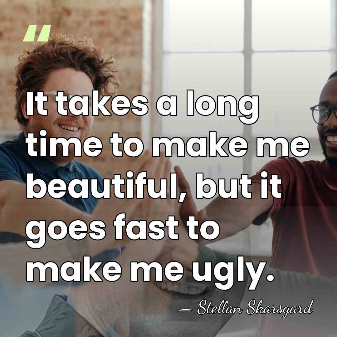 It takes a long time to make me beautiful, but it goes&hellip; - Stellan Skarsgard