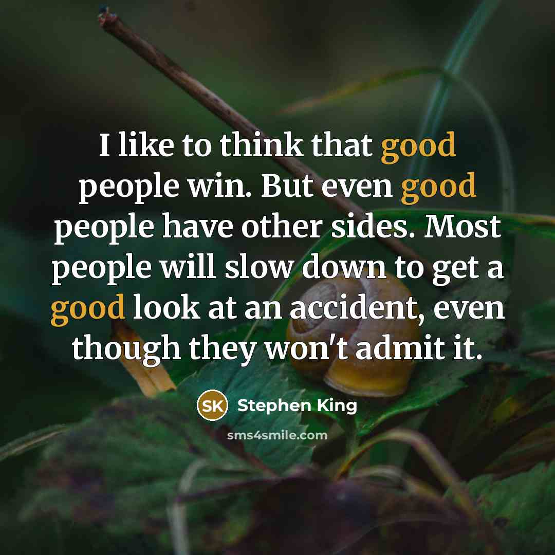 “I like to think that good people win. But even…” quote by Stephen King