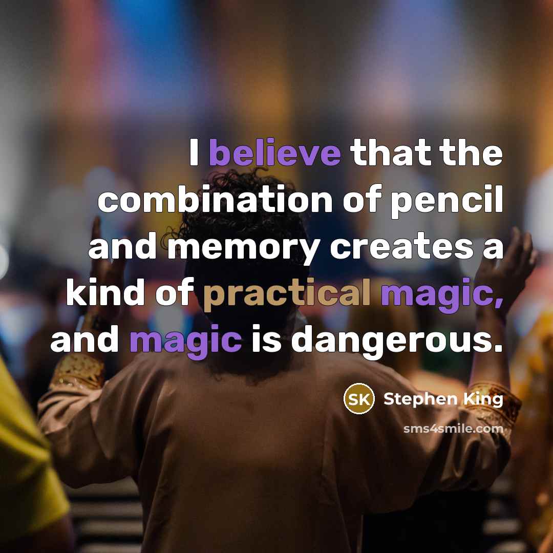 “I believe that the combination of pencil and memory creates…” quote by Stephen King