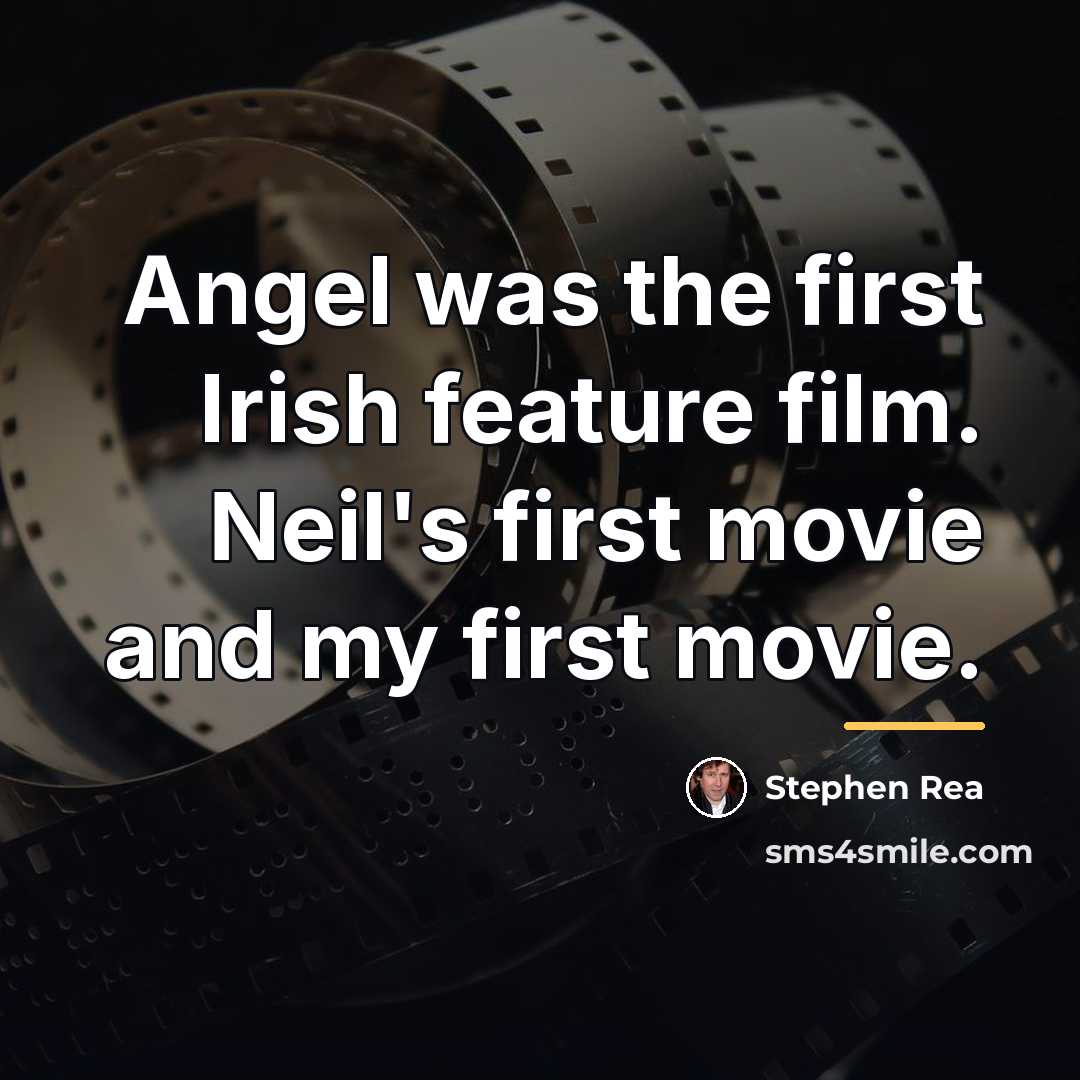 “Angel was the first Irish feature film. Neil's first movie…” quote by Stephen Rea