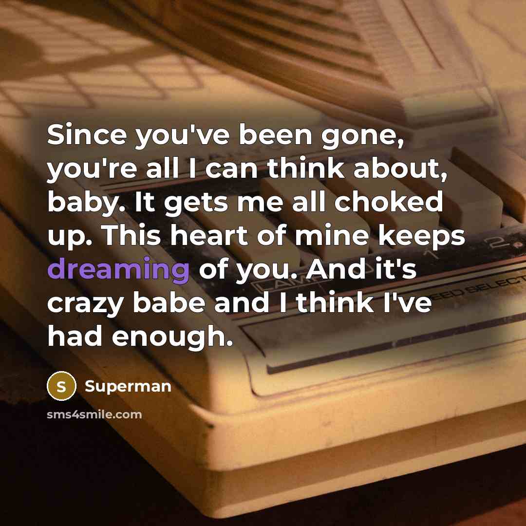 “Since you've been gone, you're all I can think about,…” quote by Superman