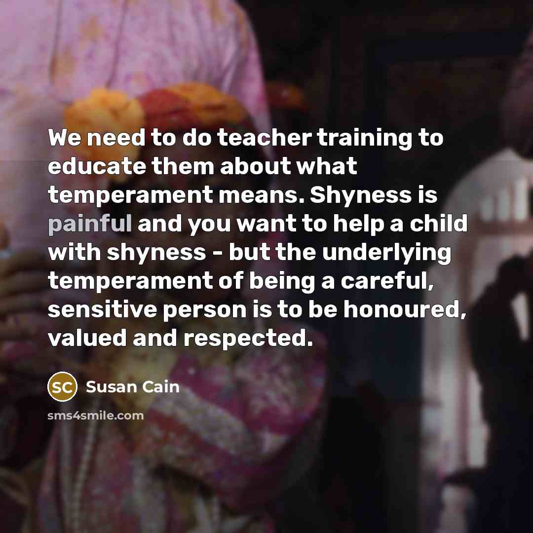 “We need to do teacher training to educate them about…” quote by Susan Cain