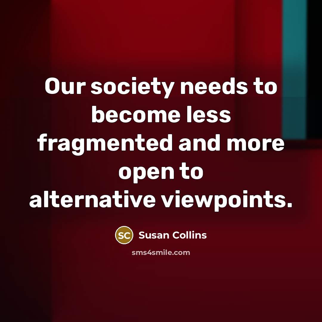 “Our society needs to become less fragmented and more open…” quote by Susan Collins