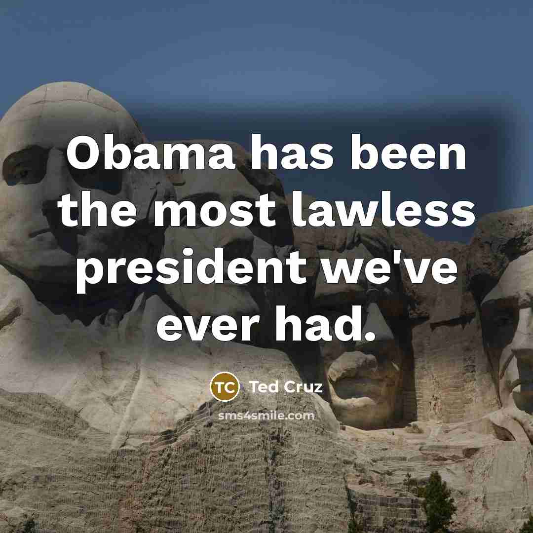 “Obama has been the most lawless president we've ever had.…” quote by Ted Cruz