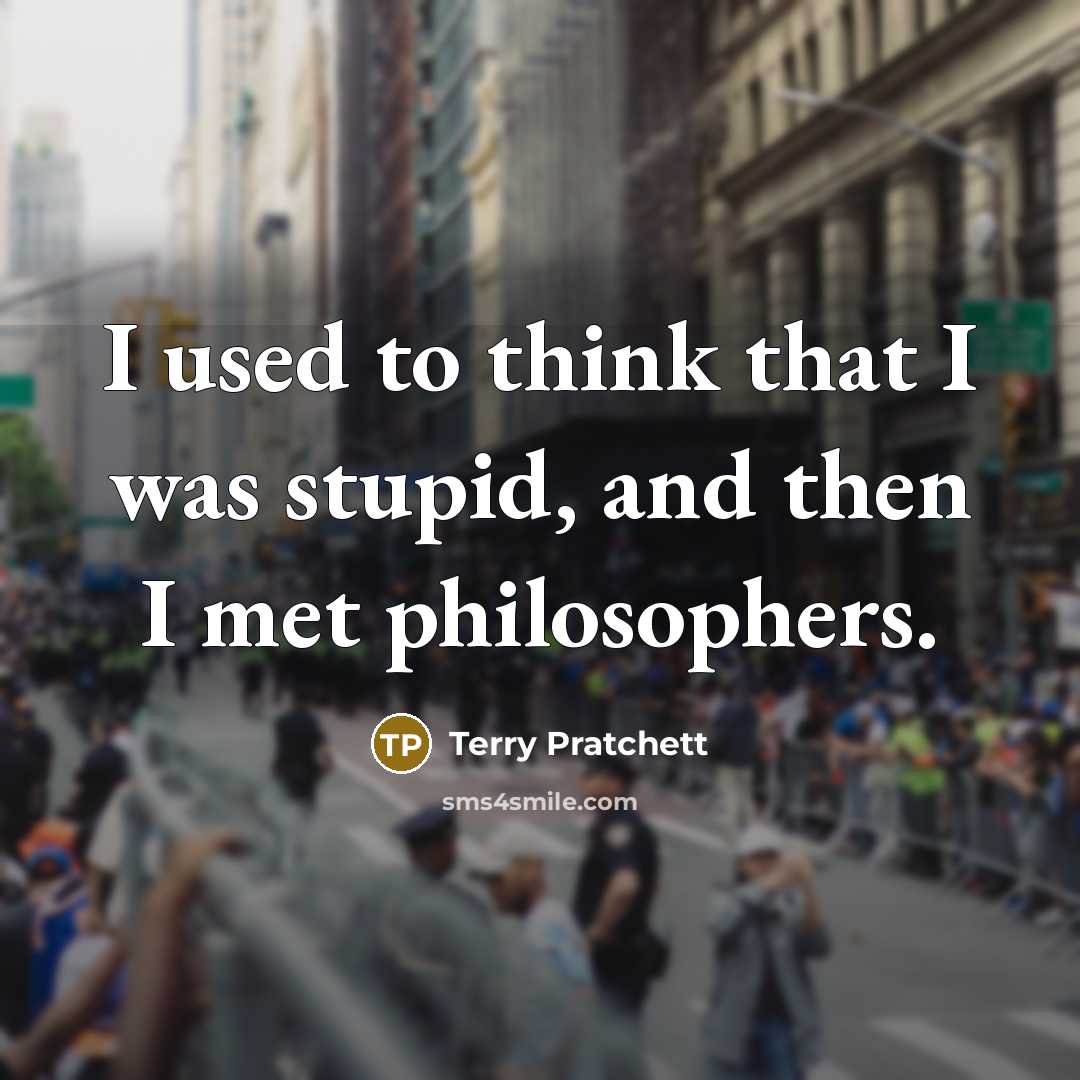 “I used to think that I was stupid, and then…” quote by Terry Pratchett