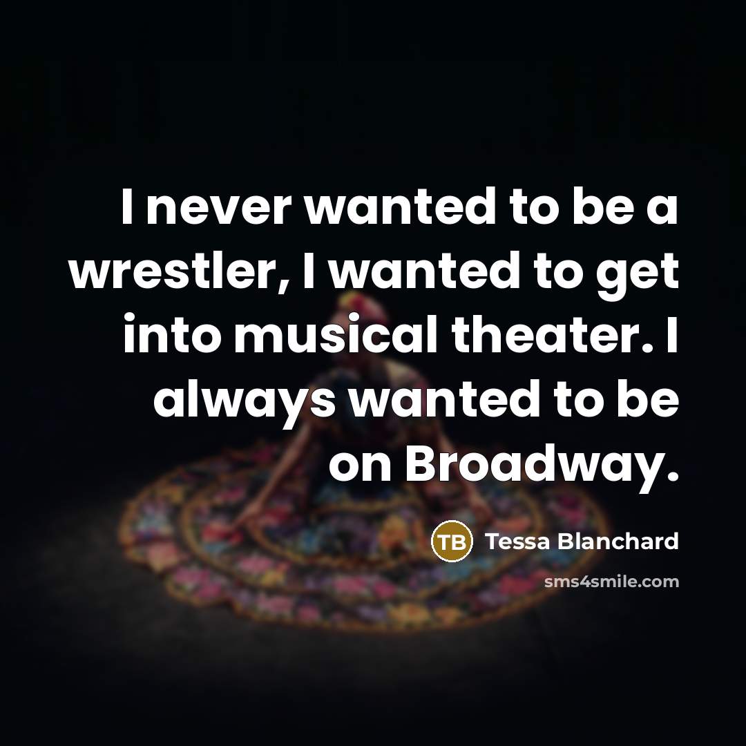 “I never wanted to be a wrestler, I wanted to…” quote by Tessa Blanchard