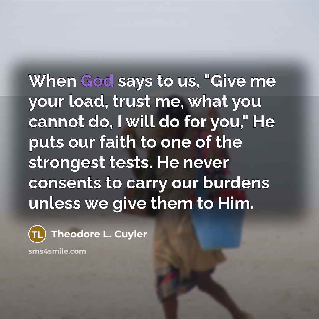 “When God says to us, "Give me your load, trust…” quote by Theodore L. Cuyler