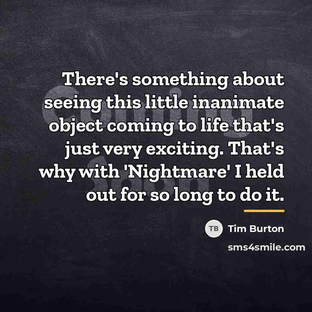 “There's something about seeing this little inanimate object coming to…” quote by Tim Burton