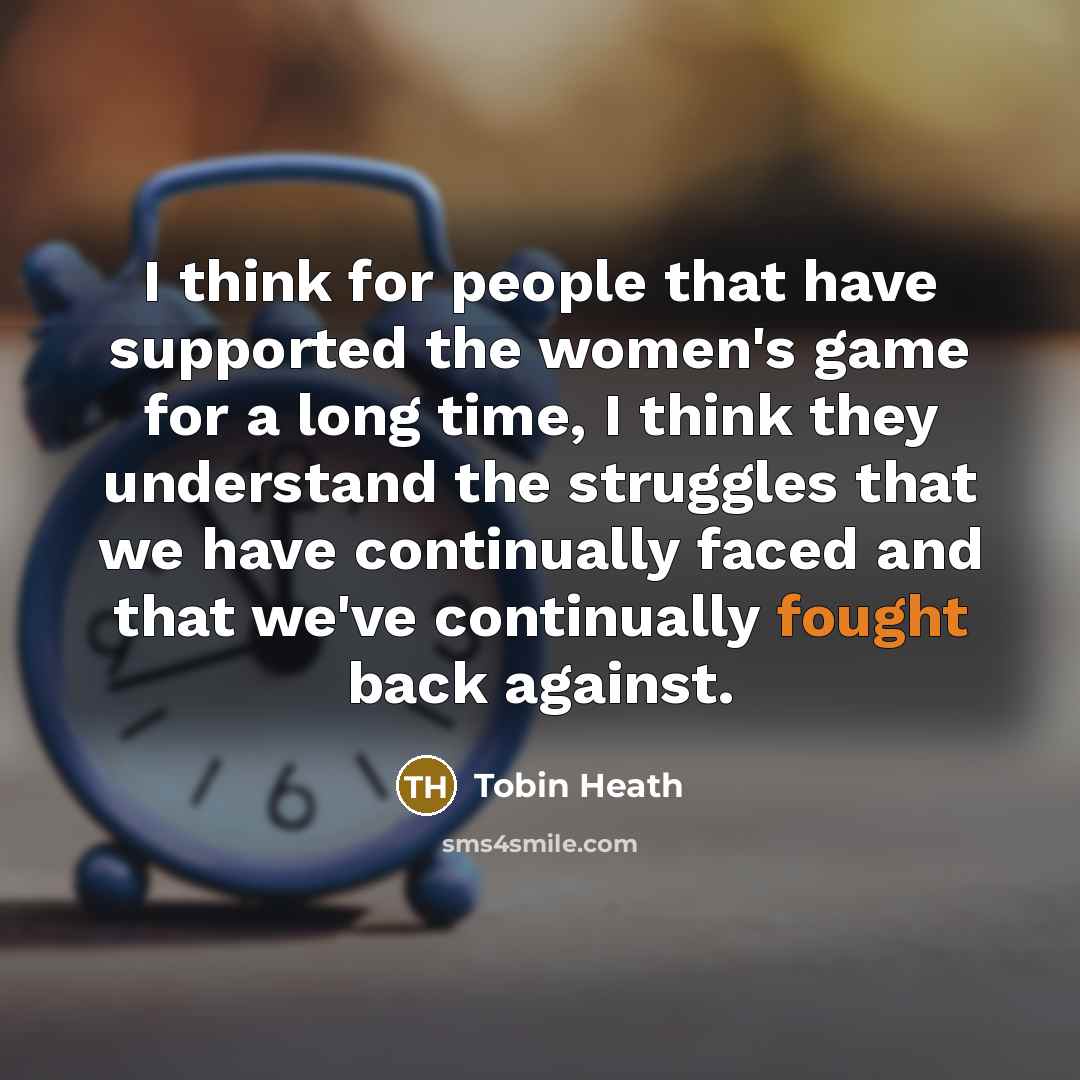 “I think for people that have supported the women's game…” quote by Tobin Heath