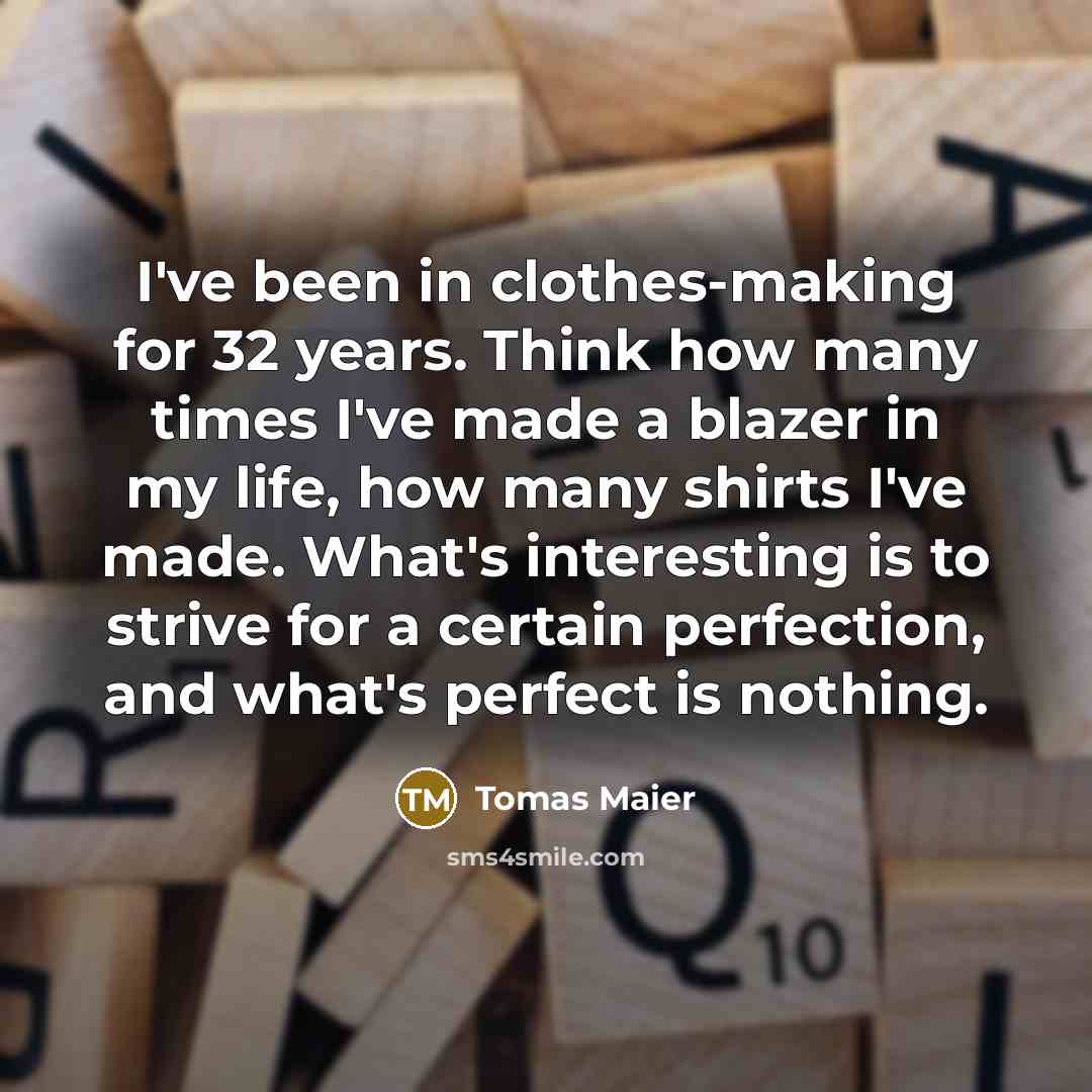 “I've been in clothes-making for 32 years. Think how many…” quote by Tomas Maier