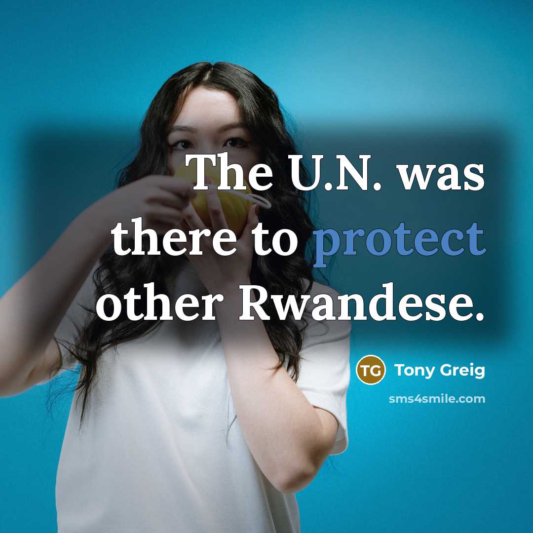 “The U.N. was there to protect other Rwandese.…” quote by Tony Greig