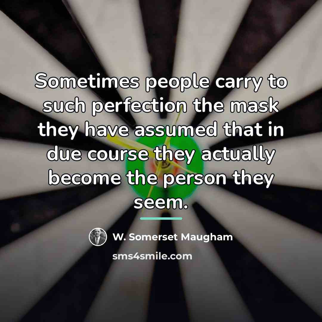 “Sometimes people carry to such perfection the mask they have…” quote by W. Somerset Maugham