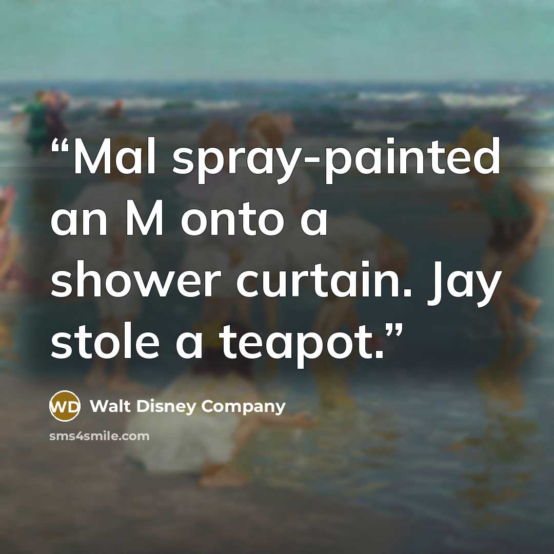 “Mal spray-painted an M onto a shower curtain. Jay stole a teapot.” quote by Walt Disney Company