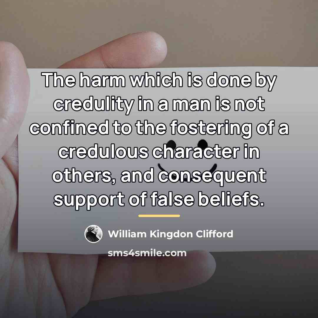 “The harm which is done by credulity in a man…” quote by William Kingdon Clifford