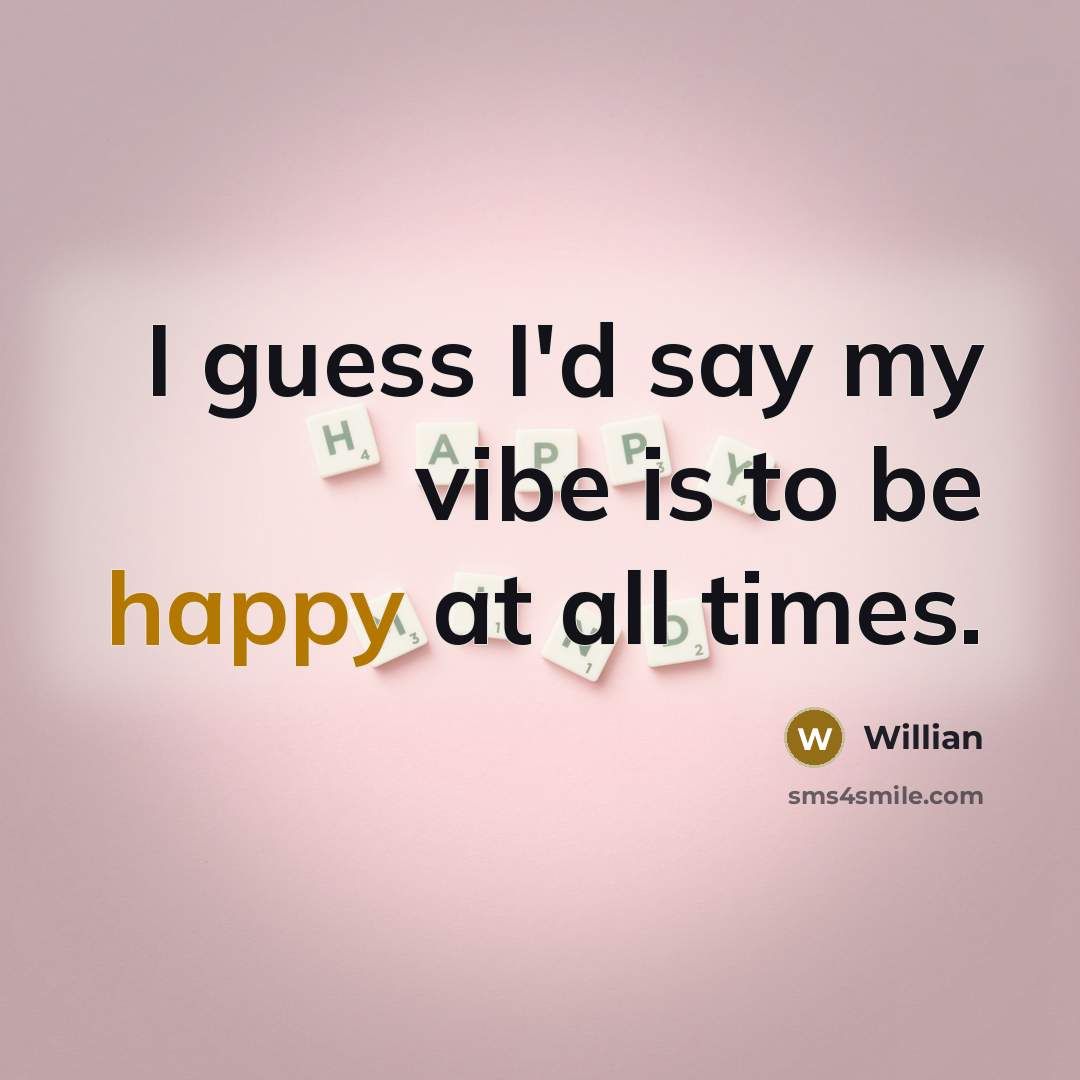 “I guess I'd say my vibe is to be happy…” quote by Willian