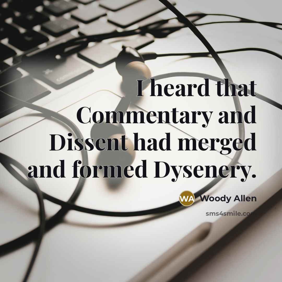 “I heard that Commentary and Dissent had merged and formed…” quote by Woody Allen