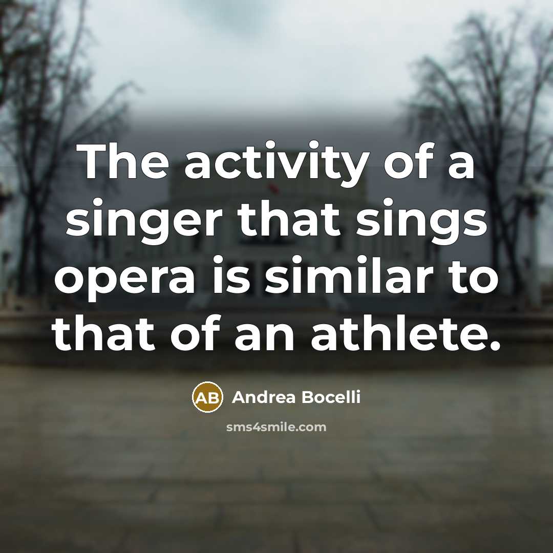 “The activity of a singer that sings opera is similar…” quote by Andrea Bocelli