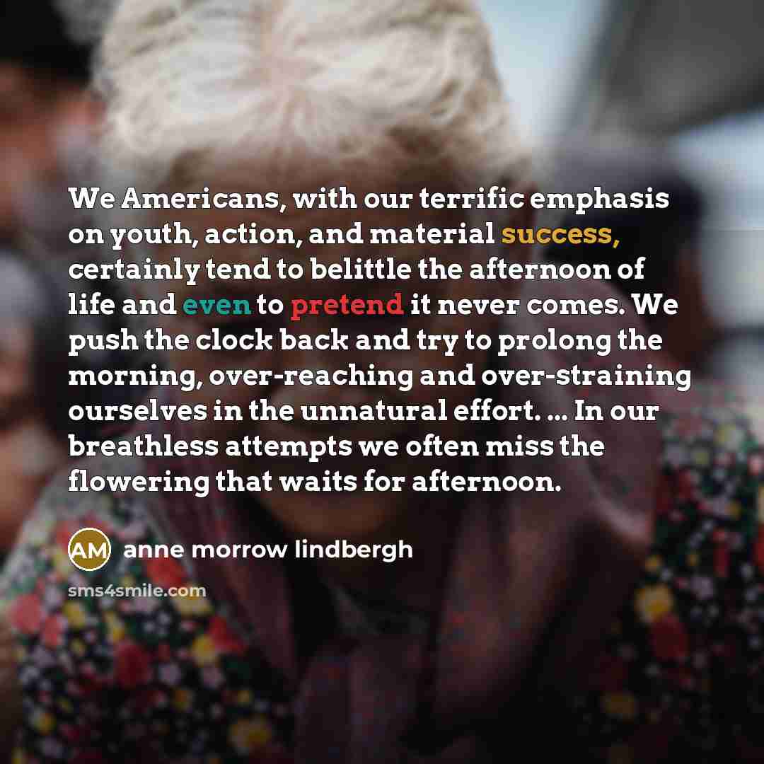 “We Americans, with our terrific emphasis on youth, action, and…” quote by Anne Morrow Lindbergh
