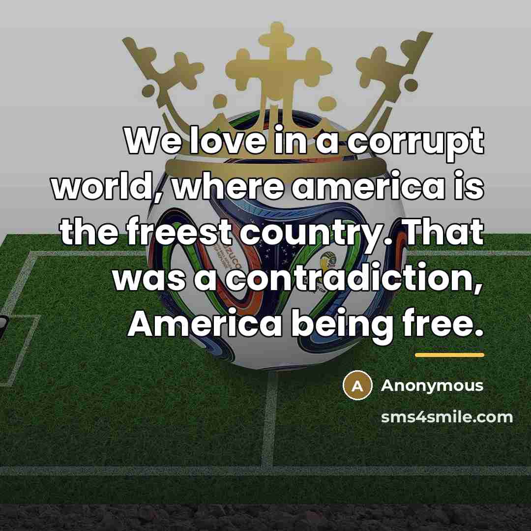“We love in a corrupt world, where america is the…” quote by Anonymous