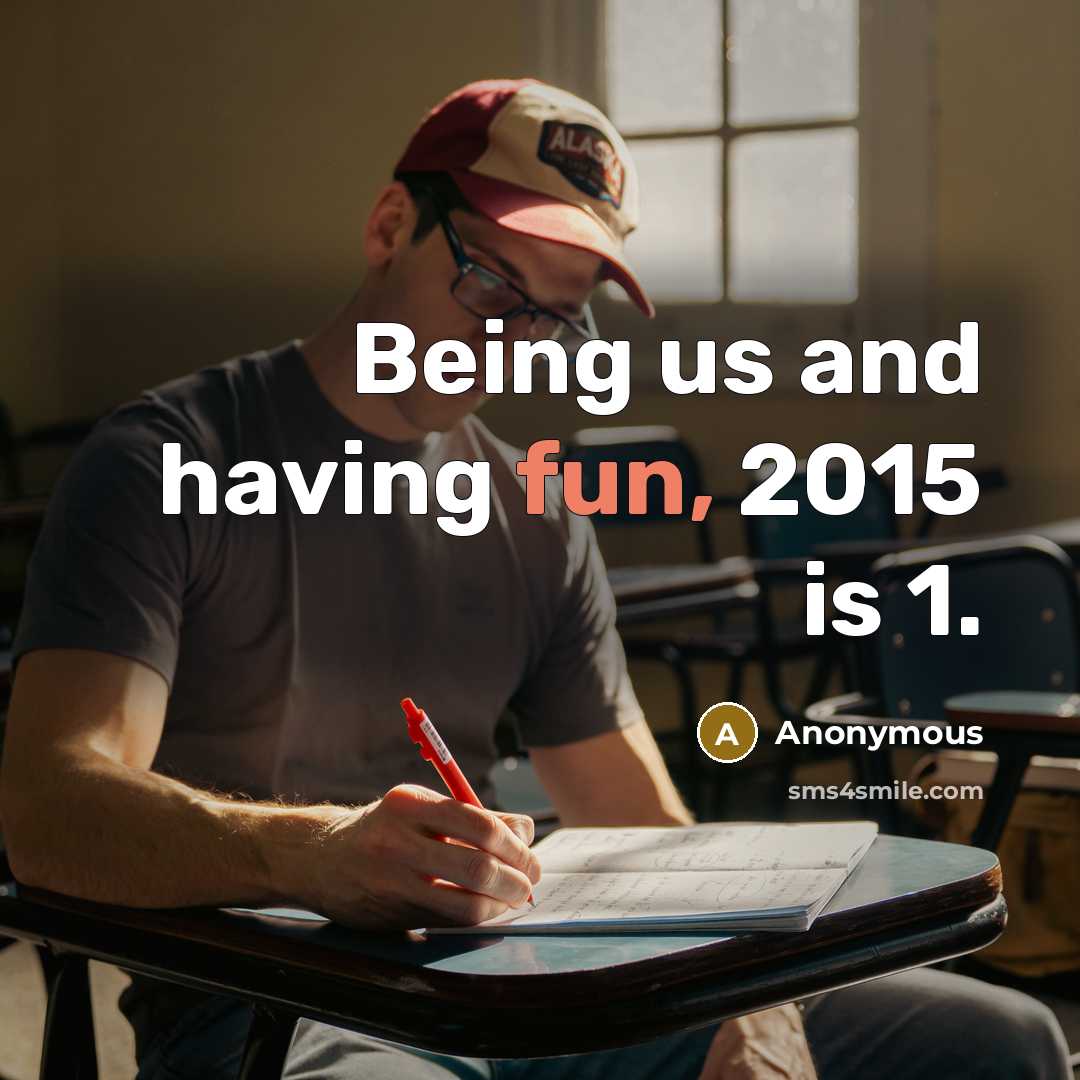“Being us and having fun, 2015 is 1.…” quote by Anonymous