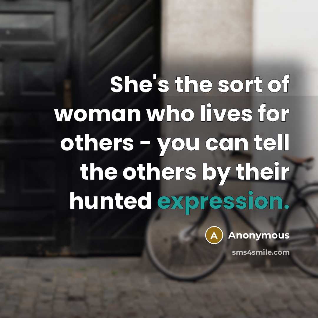“She's the sort of woman who lives for others -…” quote by Anonymous