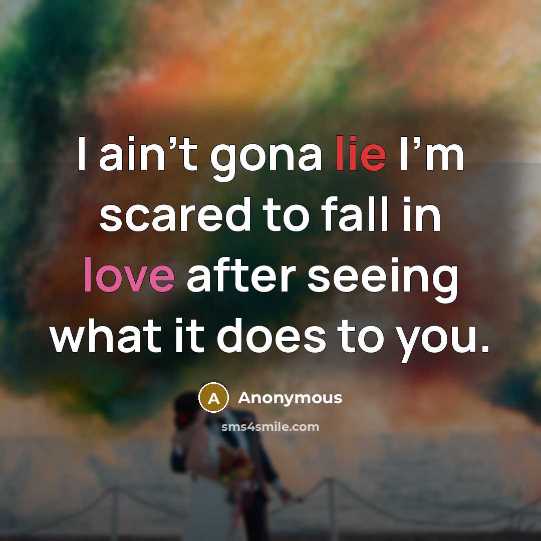 “I ain't gona lie I'm scared to fall in love…” quote by Anonymous