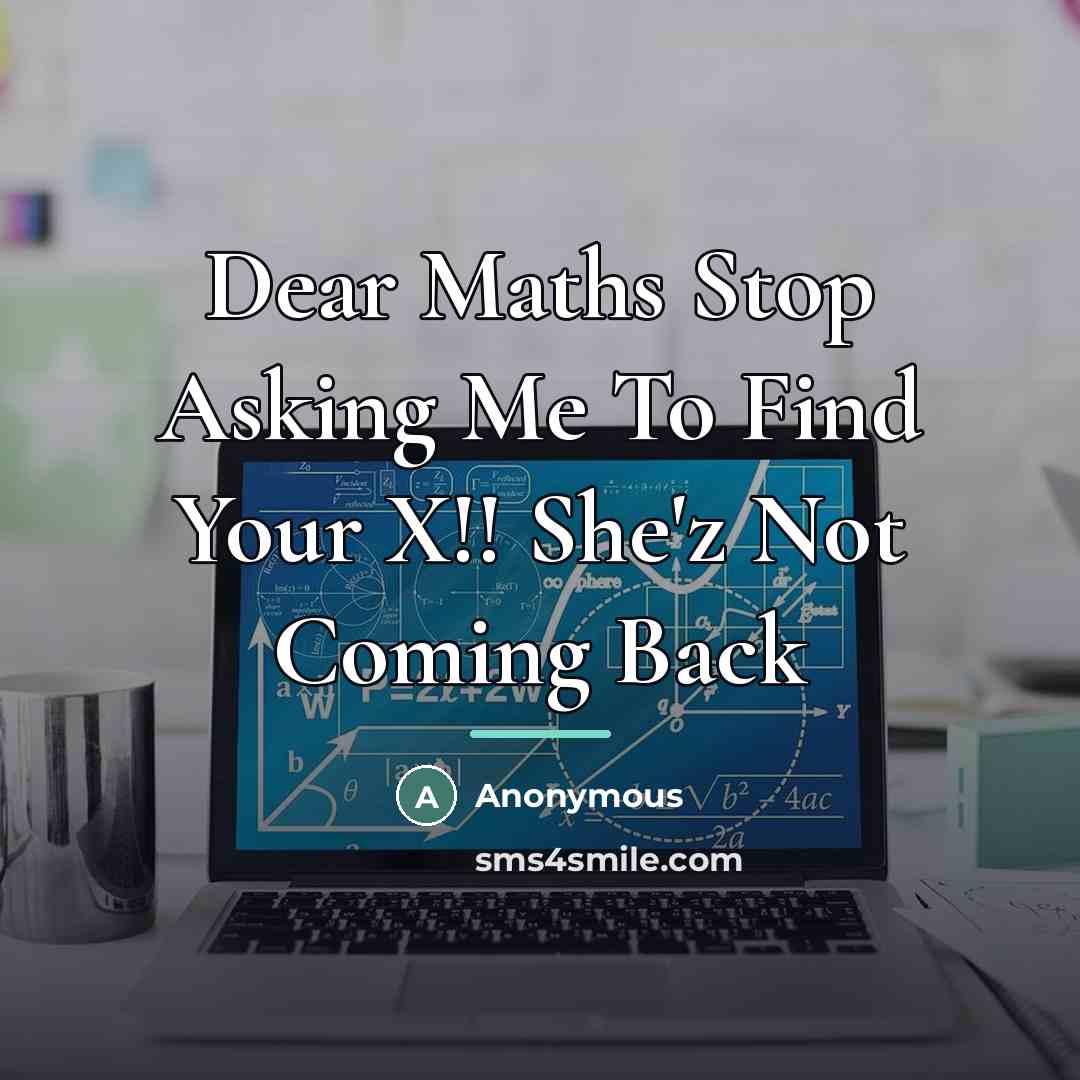 “Dear Maths Stop Asking Me To Find Your X!! She'z…” quote by Anonymous