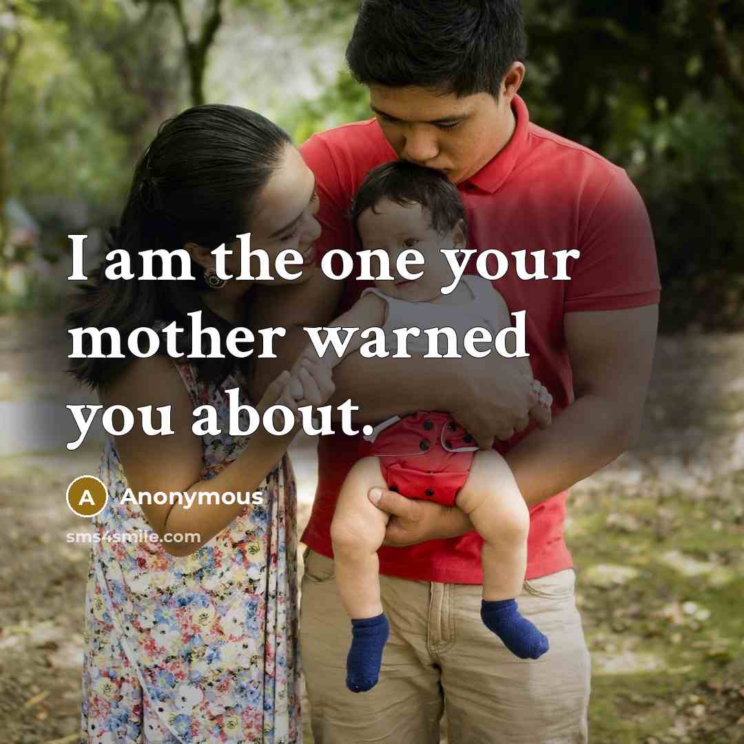 “I am the one your mother warned you about.…” quote by Anonymous