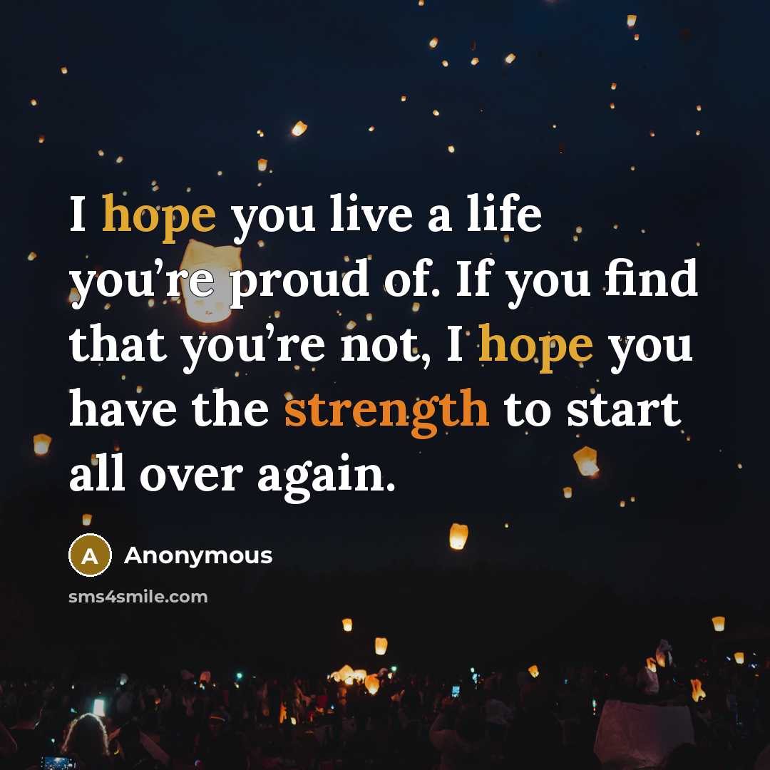 “I hope you live a life you’re proud of. If…” quote by Anonymous