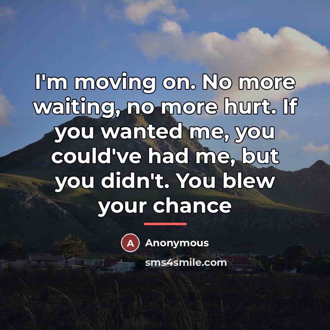 “I'm moving on. No more waiting, no more hurt. If…” quote by Anonymous