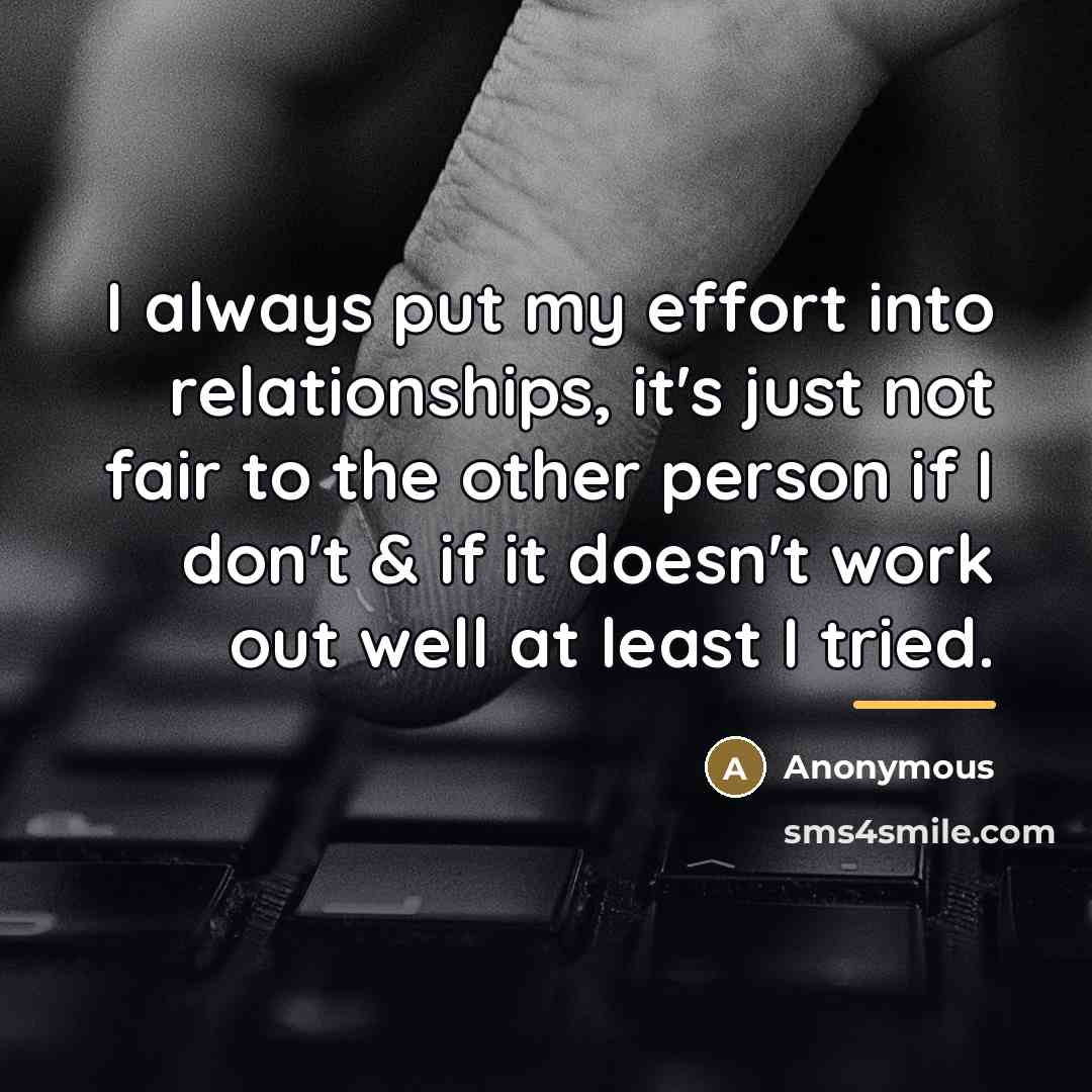 “I always put my effort into relationships, it's just not…” quote by Anonymous