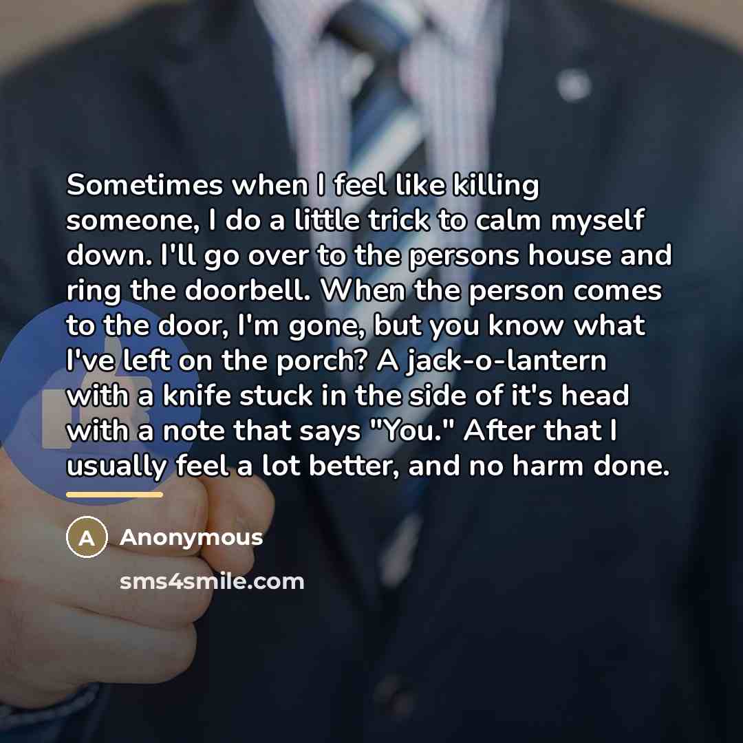 “Sometimes when I feel like killing someone, I do a…” quote by Anonymous