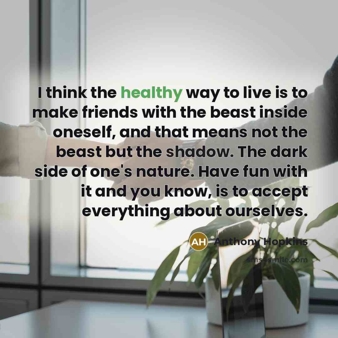“I think the healthy way to live is to make…” quote by Anthony Hopkins