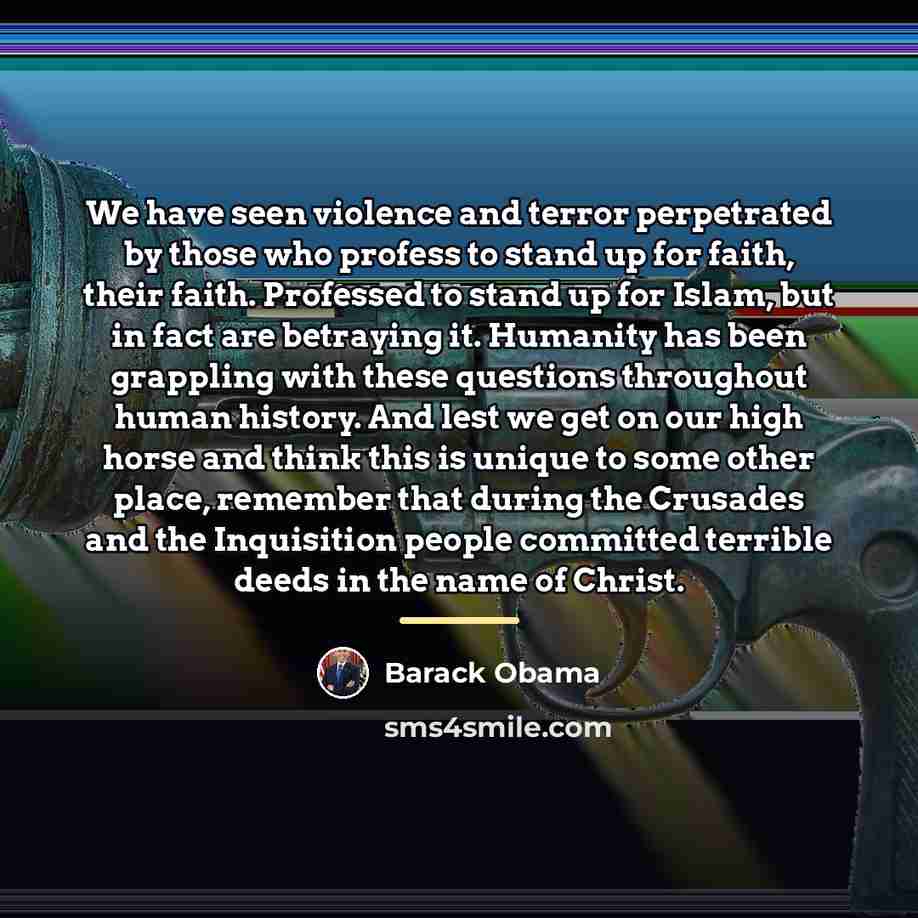 “We have seen violence and terror perpetrated by those who…” quote by Barack Obama