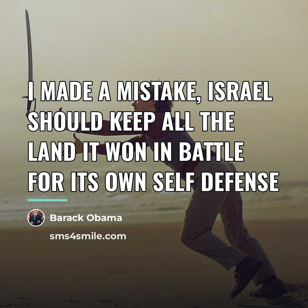 “I made a mistake, Israel should keep all the land…” quote by Barack Obama