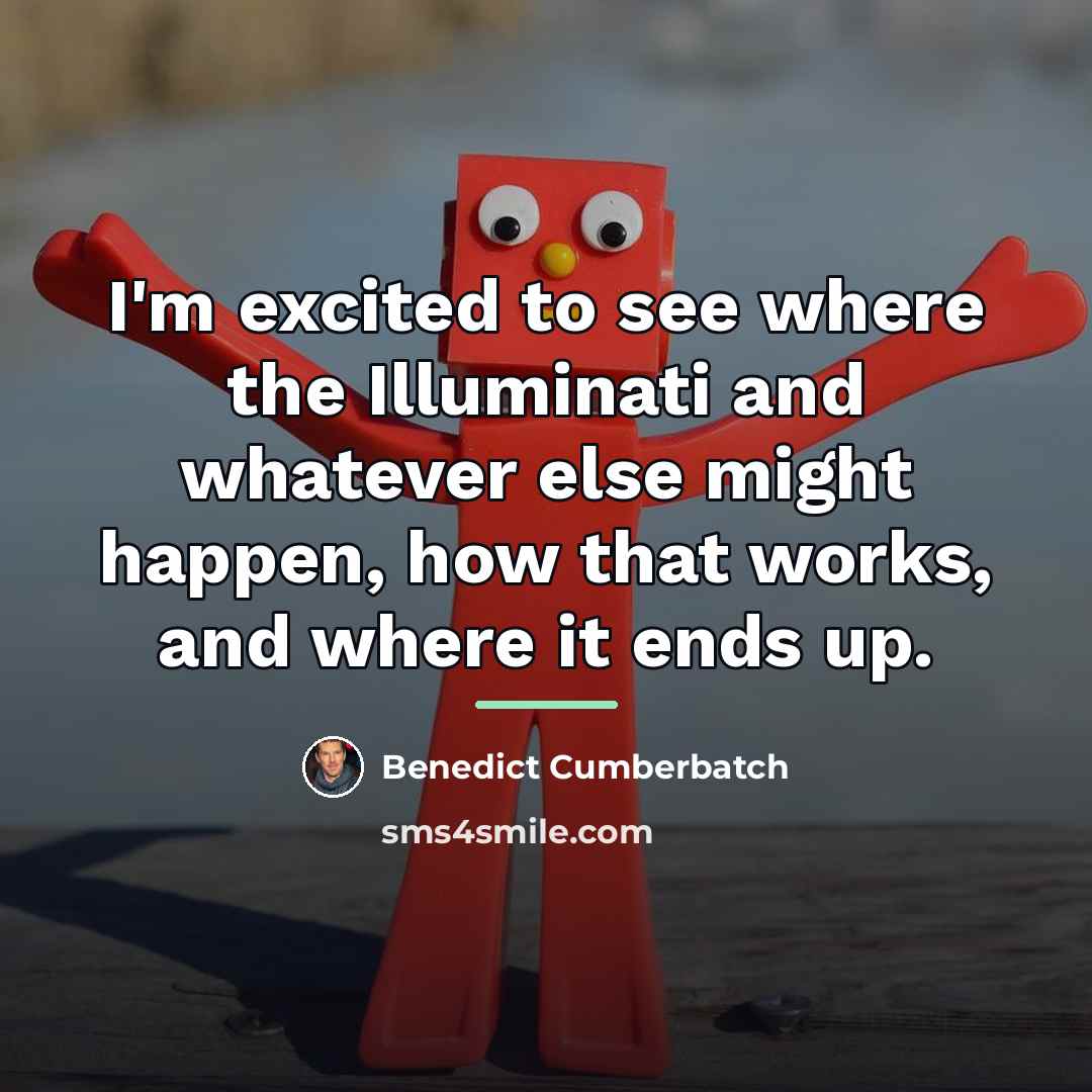 “I'm excited to see where the Illuminati and whatever else…” quote by Benedict Cumberbatch