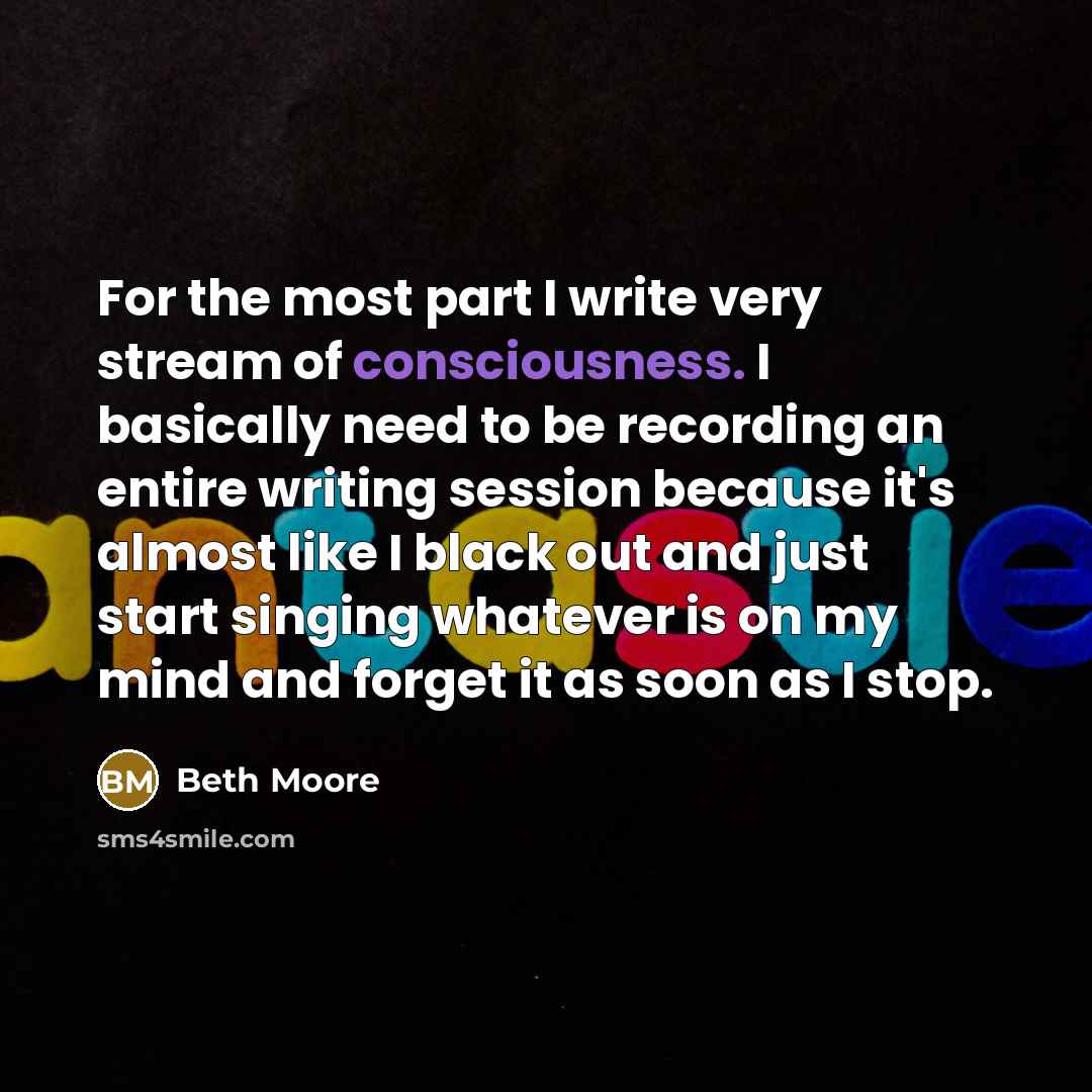 “For the most part I write very stream of consciousness.…” quote by Beth Moore