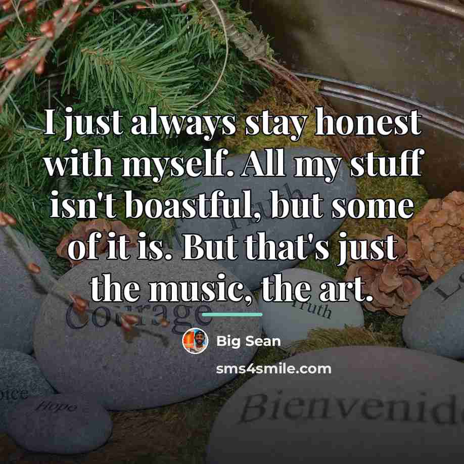 “I just always stay honest with myself. All my stuff…” quote by Big Sean