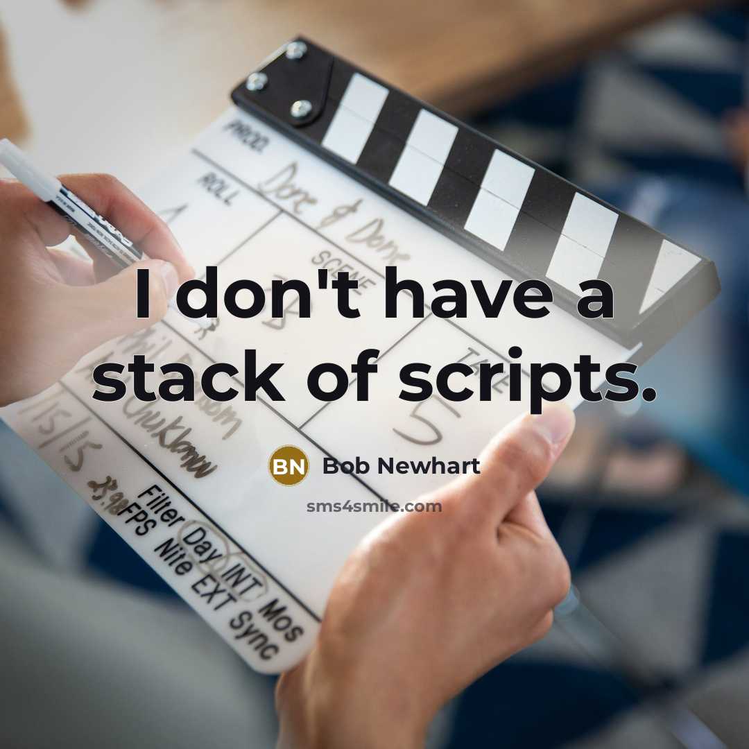 “I don't have a stack of scripts.” quote by Bob Newhart