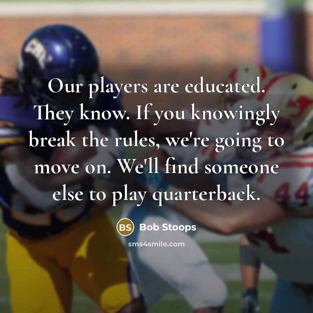 “Our players are educated. They know. If you knowingly break…” quote by Bob Stoops