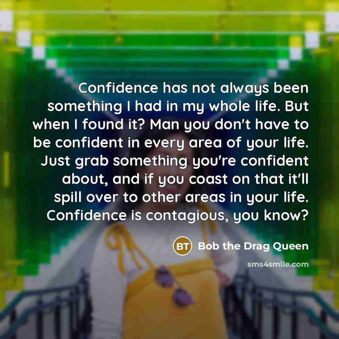 “Confidence has not always been something I had in my…” quote by Bob the Drag Queen